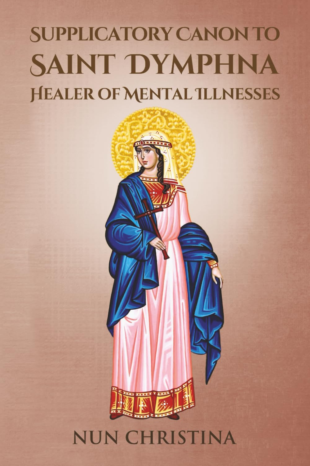 Supplicatory Canon to Saint Dymphna Healer of Mental Illnesses
