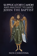 Supplicatory Canon and Akathist to Saint John the Baptist